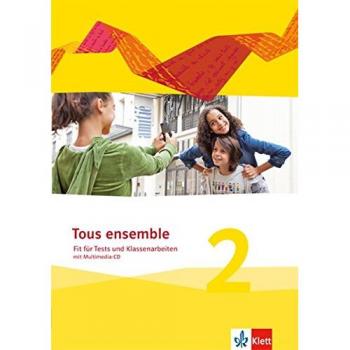 Tous ensemble 2. Fit für Tests und Klassenarbeiten mit Mediensammlung 2. Lernjahr. Ausgabe 2013