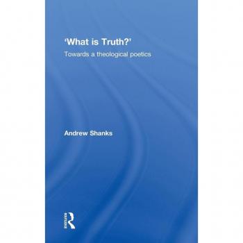 'What is Truth?': Towards a Theological Poetics