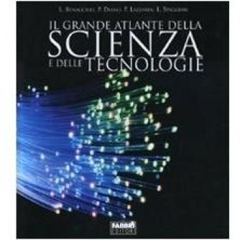 Il grande atlante della scienza e delle tecnologie. Ediz. illustrata