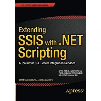 Extending Ssis with .Net Scripting : A Toolkit for SQL Server Integration Services