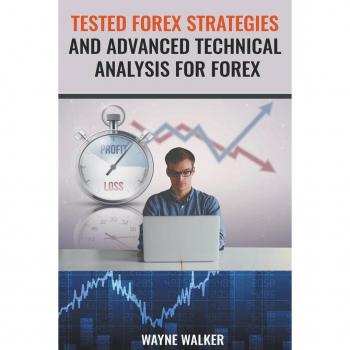 Tested Forex Strategies And Advanced Technical Analysis For Forex