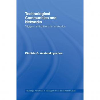 Technological Communities and Networks: Triggers and Drivers for Innovation (Routledge Studies in Business Organization And Networks, 32, Band 32)