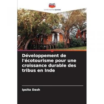 Dash, Ipsita: Développement de l'écotourisme pour une croissance durable des tribus en Inde