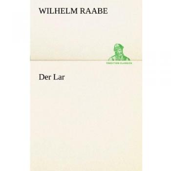 Wilhelm Raabe Der Lar (Tredition Classics)