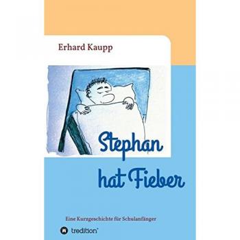 Stephan hat Fieber: Eine Kurzgeschichte für Schulanfänger