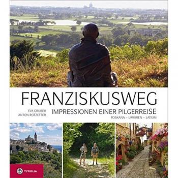 Eva Gruber Franziskusweg: Impressionen Einer Pilgerreise. Auf Den Spuren Des Franz Von Assisi In Umbrien, Latium Und Der Toskana