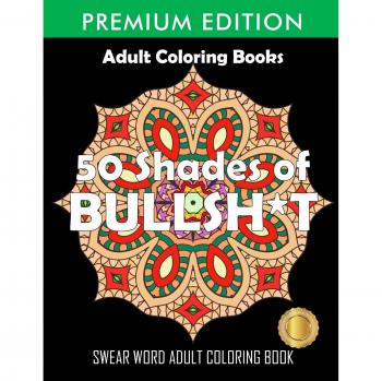 50 Shades Of Bullsh*t : Dark Edition: Swear Word Coloring Book, by Adult Coloring Books