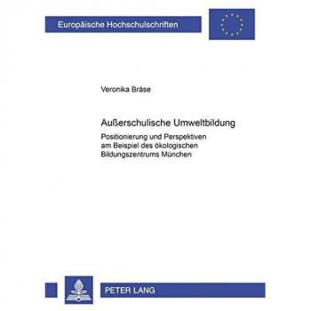 Außerschulische Umweltbildung: Positionierung und Perspektiven am Beispiel des Ökologischen Bildungszentrums München
