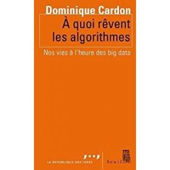 A quoi rêvent les algorithmes. Nos vies à l'heure
