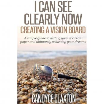 I Can See Clearly Now: Creating a Vision Board
