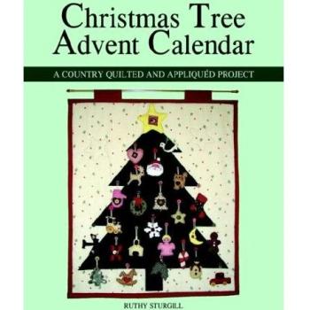 Christmas Tree Advent Calendar: A Country Quilted and Appliqued Project