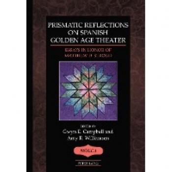 Prismatic Reflections on Spanish Golden Age Theater: Essays in Honor of Matthew D. Stroud (Iberica)