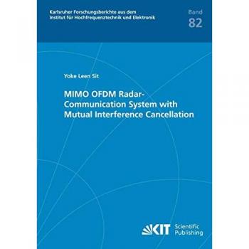 MIMO OFDM Radar-Communication System with Mutual Interference Cancellation (Karlsruher Forschungsberichte aus dem Institut für Hochfrequenztechnik und Elektronik)