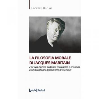 La Filosofia Morale di Jacques Maritain: Etica Metafisica e Cristiana