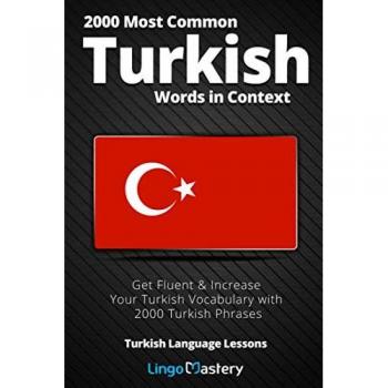 2000 Most Common Turkish Words in Context: Get Fluent & Increase Your Turkish Vocabulary with 2000 Turkish Phrases (Turkish Language Lessons, Band 1)