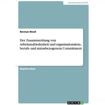 Der Zusammenhang von Arbeitszufriedenheit und organisationalem-, berufs