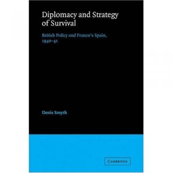 Diplomacy and Strategy of Survival: British Policy and Franco's Spain, 1940-41