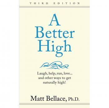 A Better High: laugh, help, run, love...and other ways to get naturally high!