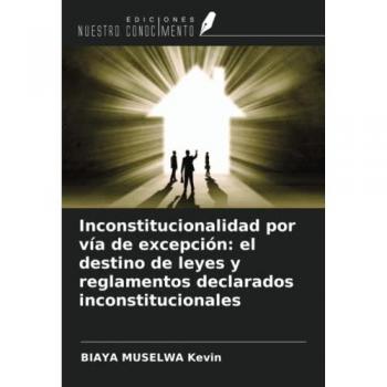 Inconstitucionalidad por vía de excepción: el destino de leyes y reglamentos declarados inconstitucionales