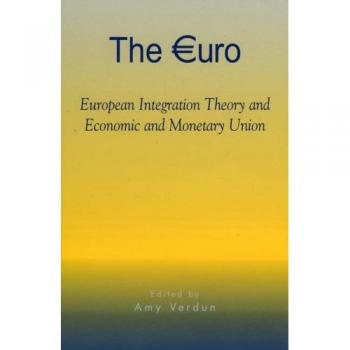 The Euro: European Integration Theory and Economic and Monetary Union