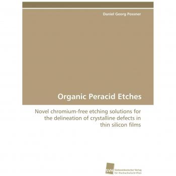 Organic Peracid Etches: Novel chromium-free etching solutions for the delineation of crystalline defects in thin silicon films