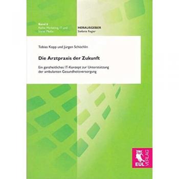 Die Arztpraxis der Zukunft: Ein ganzheitliches IT-Konzept zur Unterstützung der ambulanten Gesundheitsversorgung