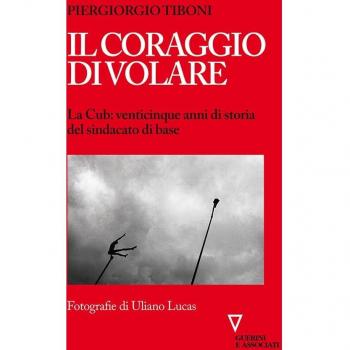 Il coraggio di volare. La Cub: venticinque anni di storia del sindacato di base