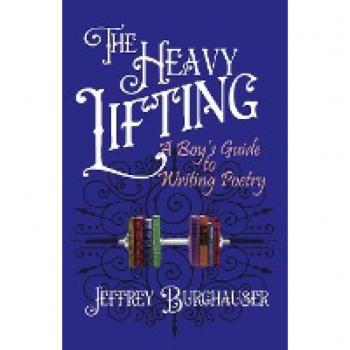 The Heavy Lifting: A Boy's Guide to Writing Poetry