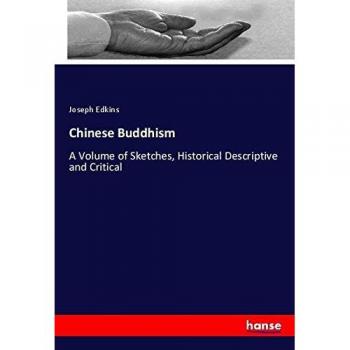 Chinese Buddhism: A Volume of Sketches, Historical Descriptive and Critical