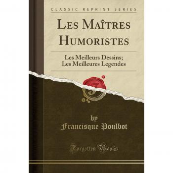 Les Maîtres Humoristes: Les Meilleurs Dessins; Les Meilleures Legendes