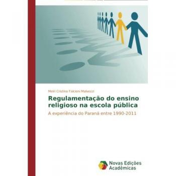 Regulamentação do ensino religioso na escola pública: A experiência do Paraná entre 1990-2011