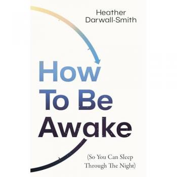 How to Be Awake (So You Can Sleep Through the Night)