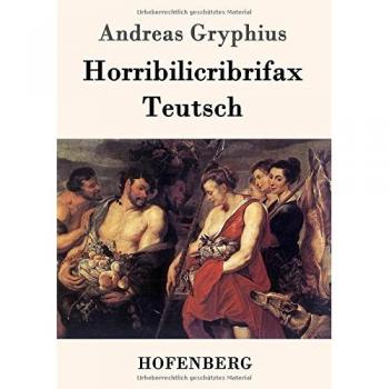 Gryphius, Andreas: Horribilicribrifax Teutsch