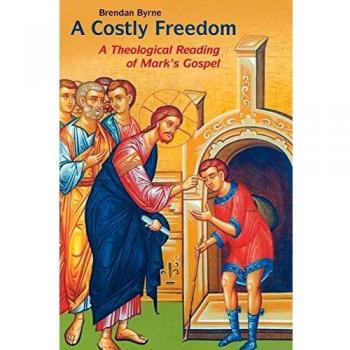 Liturgical Press Costly Freedom: A Theological Reading of Mark's Gospel