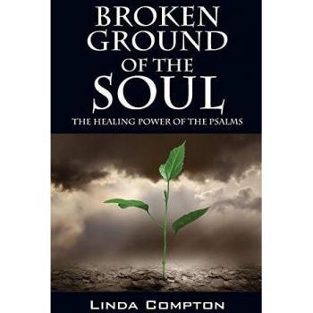 Broken Ground of the Soul: The Healing Power of the Psalms