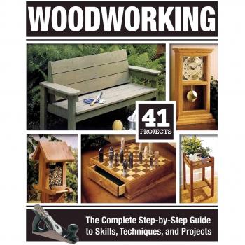 Woodworking : The Complete Step-By-Step Guide to Skills, Techniques, and Projects, by Tom Carpenter