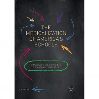 The Medicalization of America's Schools: Challenging the Concept of Educational Disabilities