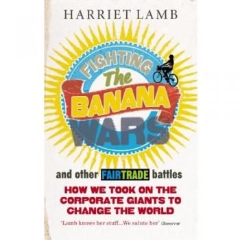 Fighting the Banana Wars and Other Fairtrade Battles