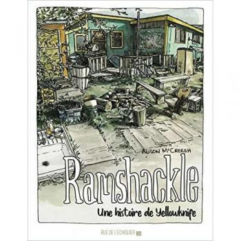 Alison Mccreesh Ramshackle : Une Histoire De Yellowknife