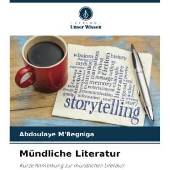 Mündliche Literatur: Kurze Anmerkung zur mündlichen Literatur