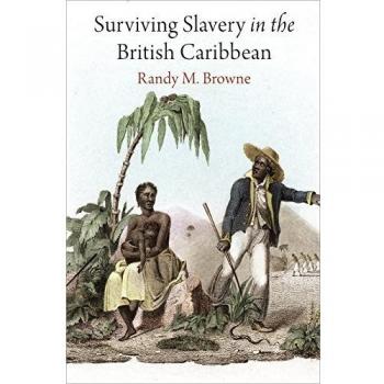 Surviving Slavery in the British Caribbean by Randy M. Browne