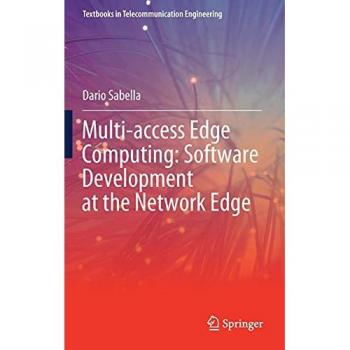 Multi-access Edge Computing: Software Development at the Network Edge (Textbooks in Telecommunication Engineering)