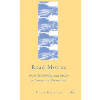 Road Movies: From Muybridge and Méliès to Lynch and Kiarostami