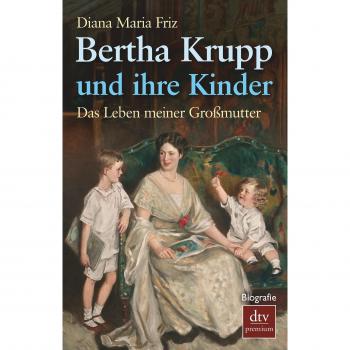 Bertha Krupp und ihre Kinder: Das Leben meiner Großmutter