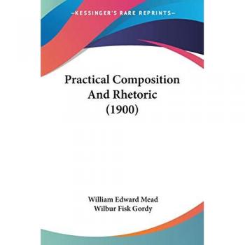 Practical Composition And Rhetoric (1900)