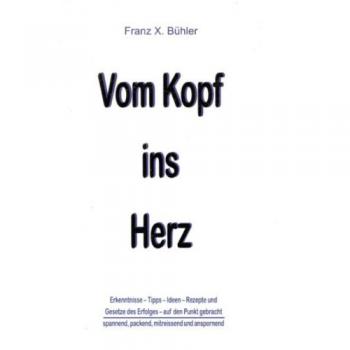 Bühler, Franz X. Vom Kopf Ins Herz