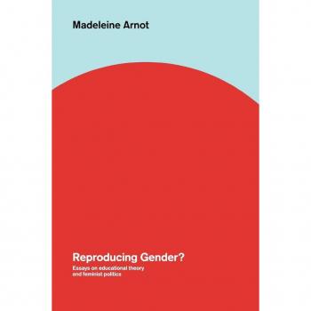 Reproducing Gender: Critical Essays on Educational Theory and Feminist Politics (World Library of Educationalists)