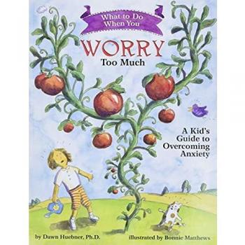 What to Do When You Worry Too Much: A Kid's Guide to Overcoming Anxiety