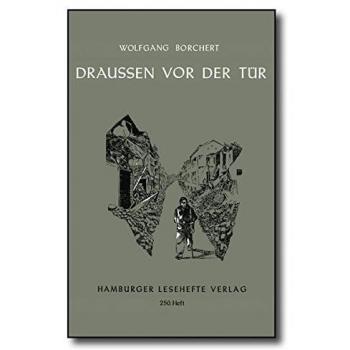Wolfgang Borchert Draußen Vor Der Tür: Ein Stück, Das Kein Theater Spielen Und Kein Publikum Sehen Will (Hamburger Lesehefte)