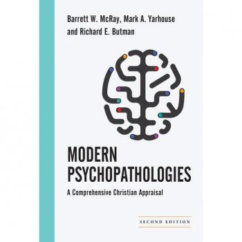 Modern Psychopathologies – A Comprehensive Christian Appraisal
